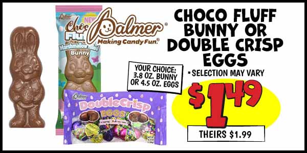 Choco Fluff Bunny or Double Crisp Eggs : Our Price: $1.49, theirs: $1.99