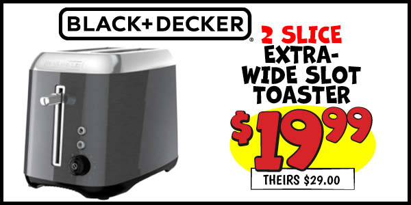 Wide Slot Toaster: Our Price: $19.99, theirs: $29.00