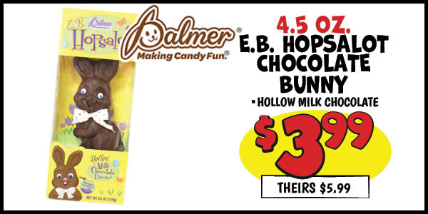 E.B. Hopsalot Chocolate Bunny : Our Price: $3.99, theirs: $5.99