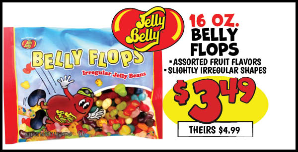 16 oz. Jelly belly Belly Flops: Our Price: $3.49, theirs: $4.99