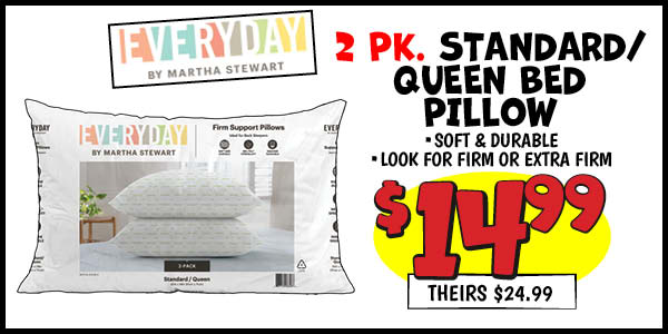 2 pk. Standard Queen Bed Pillow: Our Price: $14.99, theirs: $24.99