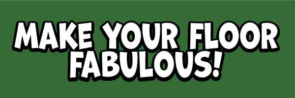 Make Your Floor Fabulous!