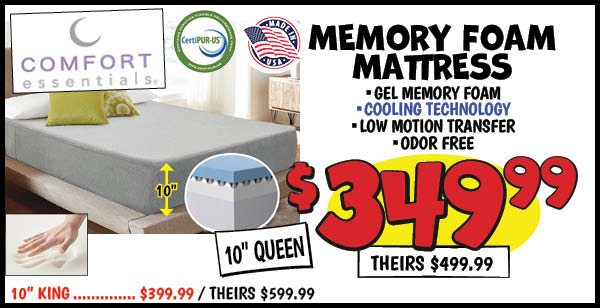 Comfort essentials memory foam mattress: 10",Queen,Our Price: $349.99, theirs: $499.99, 10",King,Our Price: $399.99, theirs: $599.99