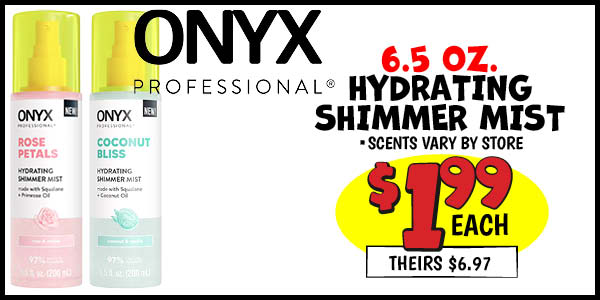 Onyx hydrating shimmer mist: Our Price: $1.99, theirs: $6.97