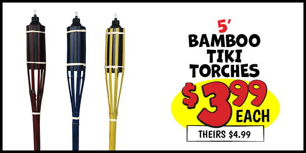 5' bamboo tiki torch: Our Price: $3.99, theirs: $4.99