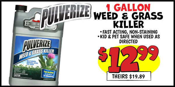 1 gallon pulverize weed and grass killer: Our Price: $12.99, theirs: $19.89