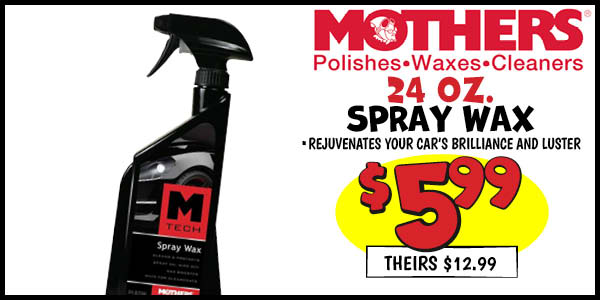 24 oz. mothers spray wax: Our Price: $5.99, theirs: $12.99