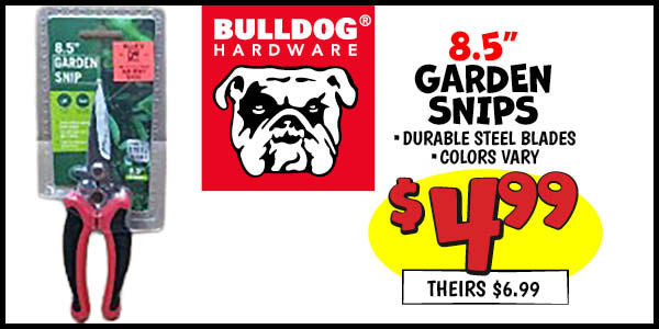 8.5 in. garden snips: Our Price: $4.99, theirs: $6.99