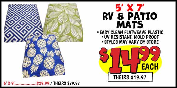Rv and patio mats: 5x7,Our Price: $14.99, theirs: $19.97, 6x9,Our Price: $29.99, theirs: $39.97