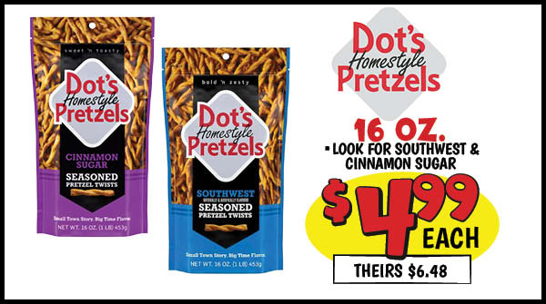 16 oz. dot's pretzels: Our Price: $4.99, theirs: $6.48