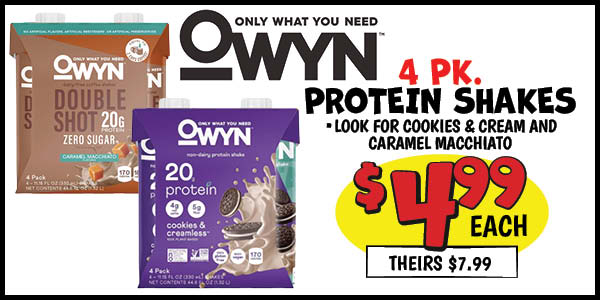4 pk. owyn protein shakes: Our Price: $4.99, theirs: $7.99