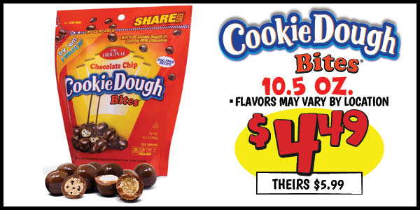10.5 oz. cookie dough bites: Our Price: $4.49, theirs: $5.99