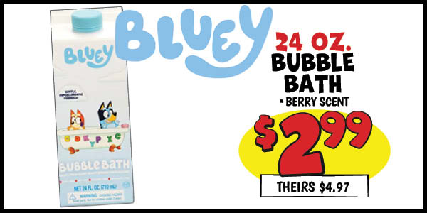24 oz. bluey bubble bath: Our Price: $2.99, theirs: $4.97