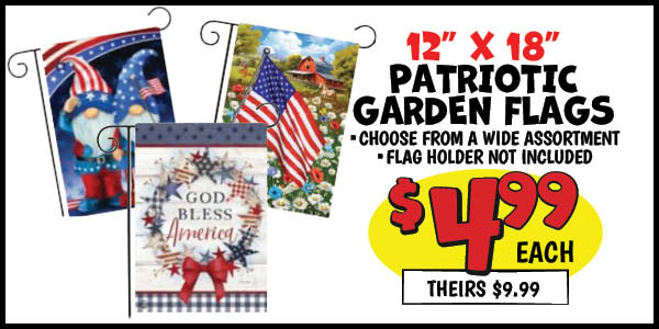 12 in. x18 in. patriotic garden flags: Our Price: $4.99, theirs: $9.99