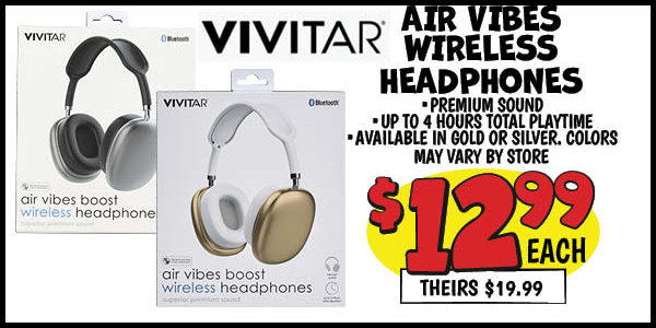 Air vibes wireless headphones: Our Price: $12.99, theirs: $19.99