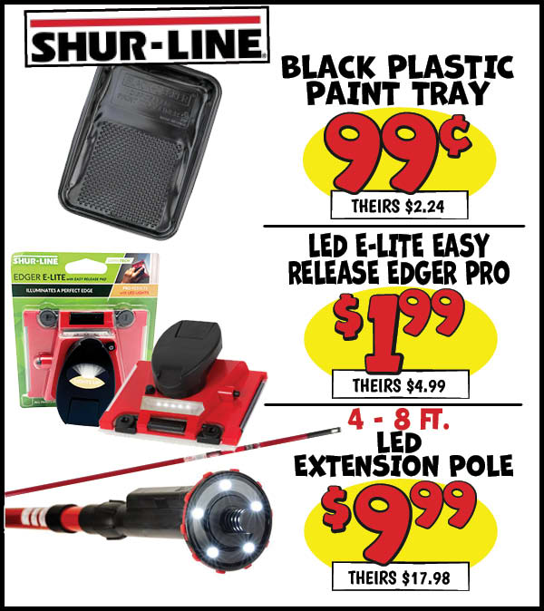 Paint accessory buyout: LED,4-8ft.,Extension,Pole,Our Price: $9.99, theirs: $17.98, Black,Plastic,Paint,Tray,Our Price: $0.99, theirs: $2.24, Shur-Line,Edger,Our Price: $1.99, theirs: $4.99