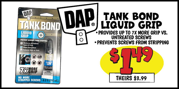 Dap tank bond liquid grip: Our Price: $1.49, theirs: $3.99