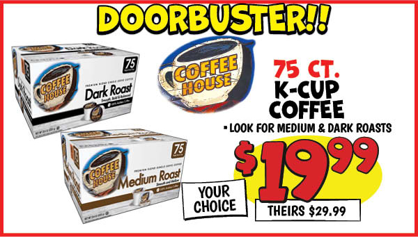 75 ct. coffee house k-cups: Our Price: $19.99, theirs: $29.99