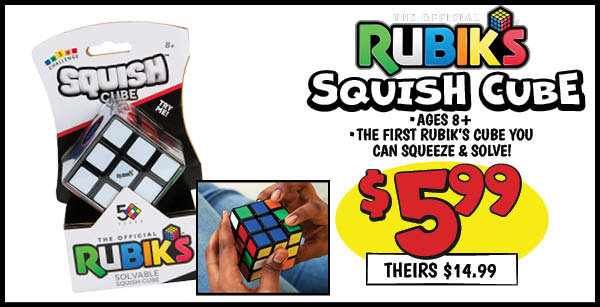 Squish Cube: Our Price: $5.99, theirs: $14.99