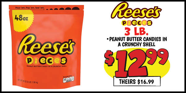 3 lb. reese's pieces: Our Price: $12.99, theirs: $16.99