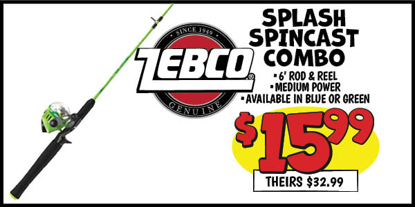 Zebco splash spincast combo: Our Price: $15.99, theirs: $32.99