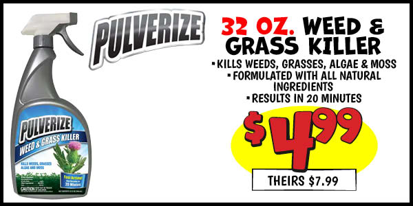 32 oz. pulverize weed and grass killer: Our Price: $4.99, theirs: $7.99