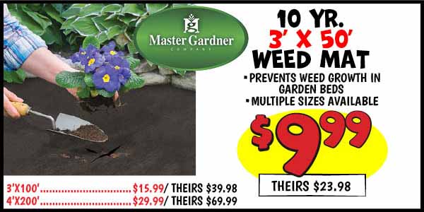 10 yr. 3'x50' weed mat: 3'x50',Our Price: $9.99, theirs: $23.98, 3'x100',Our Price: $15.99, theirs: $39.98, 4'x200',Our Price: $29.99, theirs: $69.99