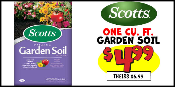 Scotts one cu. ft. garden soil: Our Price: $4.99, theirs: $6.99