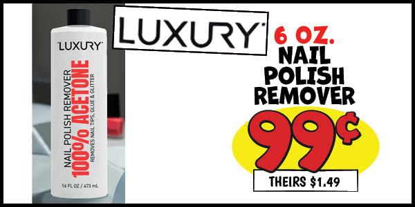 6 oz. luxury nail polish remover: Our Price: $0.99, theirs: $1.49