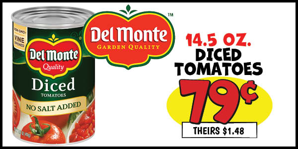 14.5 oz. del monte diced tomatoes: Our Price: $0.79, theirs: $1.48