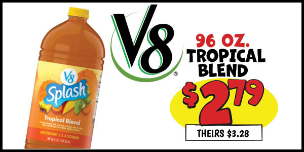 96 oz. v8 tropical splash: Our Price: $2.79, theirs: $3.28