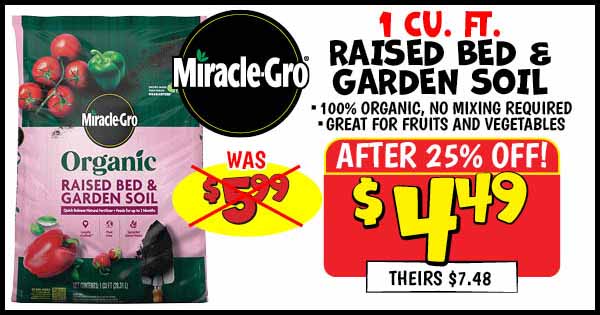 Miracle-gro 1 cu. ft. raised garden bed soil: Our Price: $4.49 After Discount, theirs: $7.48