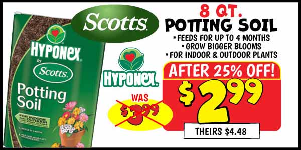 8 qt. hyponex by scotts: Our Price: $2.99 After Discount, theirs: $4.48