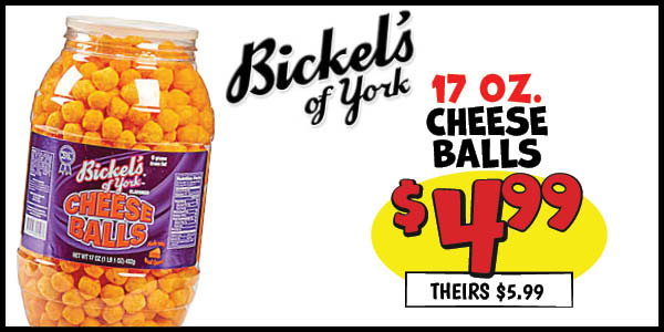 17 oz. bickel's cheese balls: Our Price: $4.99, theirs: $5.99