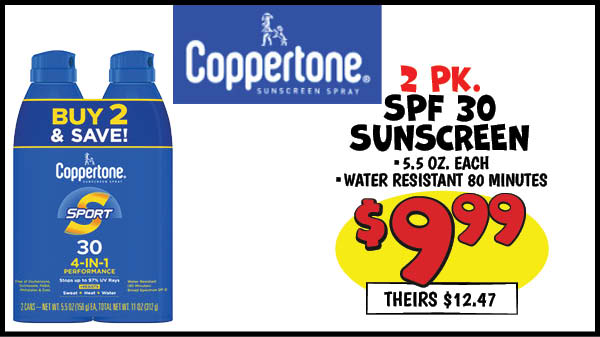 Coppertone sunscreen: Our Price: $9.99, theirs: $12.97
