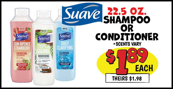 22.5 oz. suave shampoo or conditioner: Our Price: $1.89, theirs: $1.98