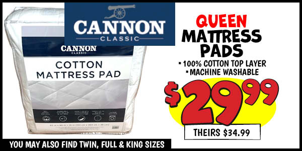 Cannon Queen Mattress Pads: Our Price: $29.99, theirs: $34.99