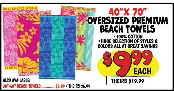 beach towel buyout: 30"x60",Our Price: $3.99, theirs: $6.99, 70,inches,-,72inches,Our Price: $9.99, theirs: $19.99
