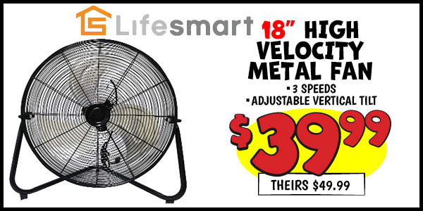 18 in. high velocity metal floor fan: Our Price: $39.99, theirs: $49.99