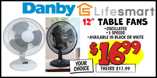 12 in. table fan: Our Price: $16.99, theirs: $19.99