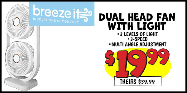 Dual head fan with light: Our Price: $19.99, theirs: $39.99