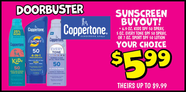 Coppertone sunscreen buyout!: up,to,9.99,their,price,Our Price: $5.99, theirs: $9.99