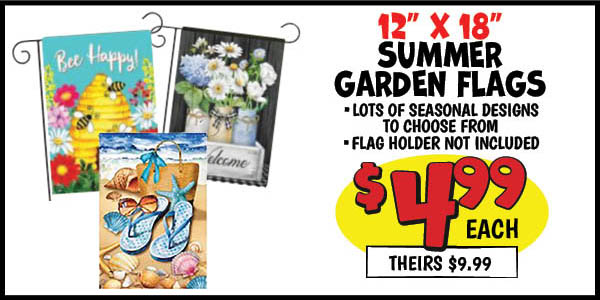 12 in. x18 in. summer garden flags: Our Price: $4.99, theirs: $9.99