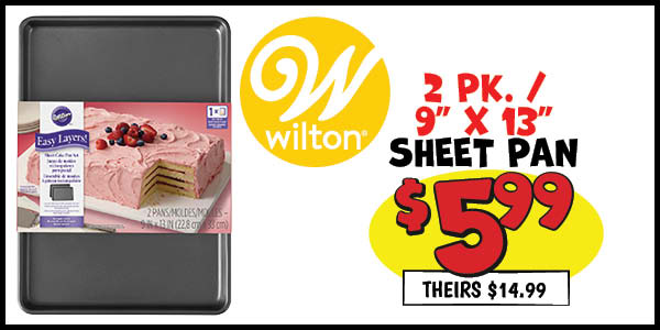 2 pk. 9 in. x13 in. sheet pans: Our Price: $5.99, theirs: $14.99