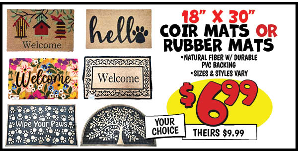 Your choice 18 in. x30 in. coir or rubber mats: 18x30,Our Price: $6.99, theirs: $9.99