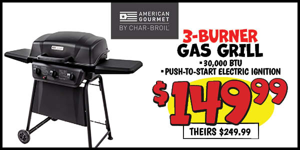Charbroil american gourmet 3-burner gas grill: Our Price: $149.99, theirs: $249.99