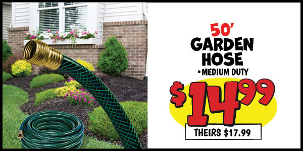 50' garden hose: Our Price: $14.99, theirs: $17.99