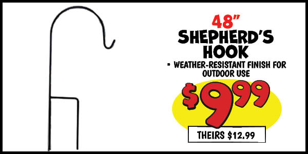 48 in. shepard hook: Our Price: $9.99, theirs: $12.99