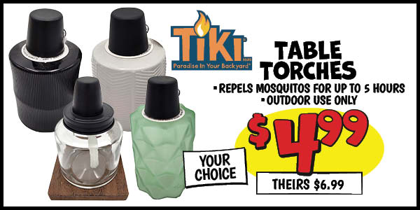 4.99 your choice tiki table torches: Our Price: $4.99, theirs: $6.99