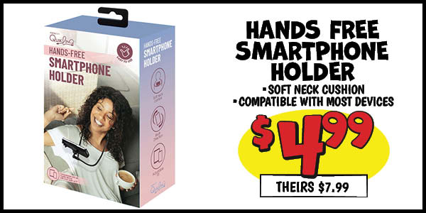 Hands free smartphone holder: Our Price: $4.99, theirs: $7.99